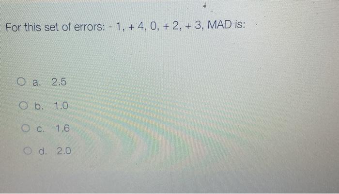 For this set of errors: -1, +4, 0, +2, + 3, MAD