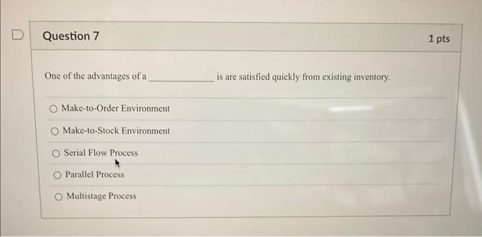 Question 7 1 pts One of the advantages of a is