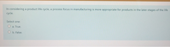 In considering a product life cycle, a process