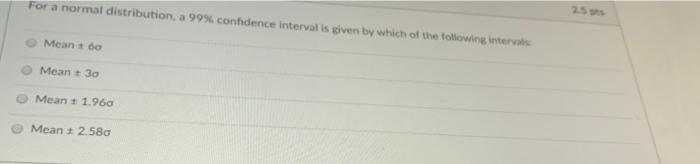 For a normal distribution, a 99% confidence