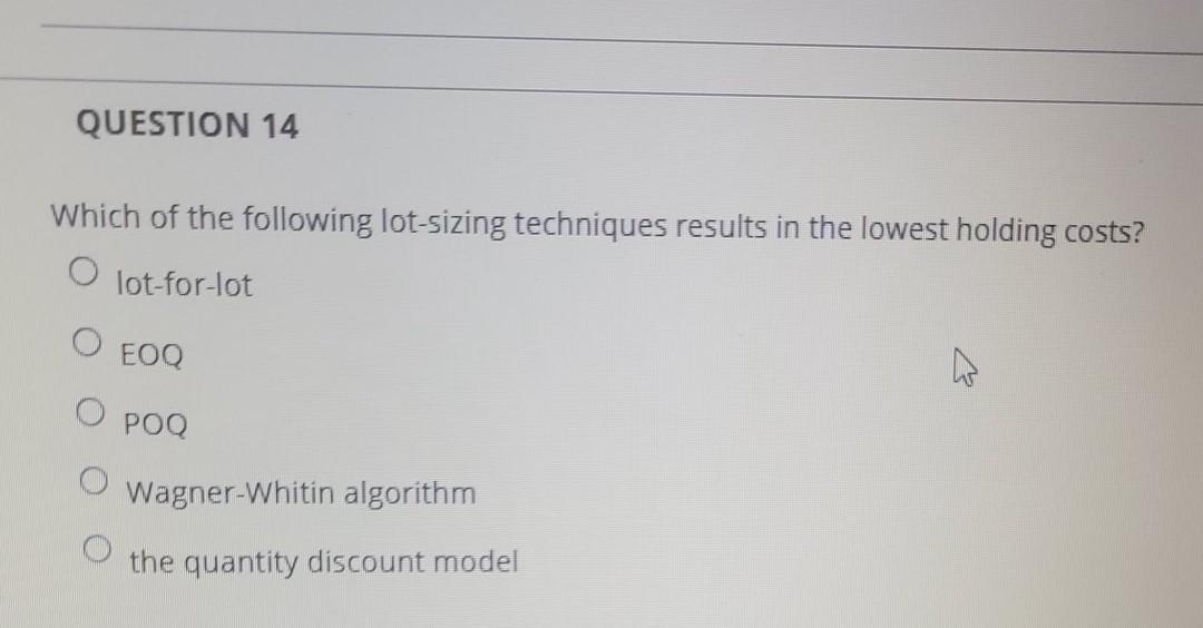 QUESTION 14 Which of the following lot-sizing