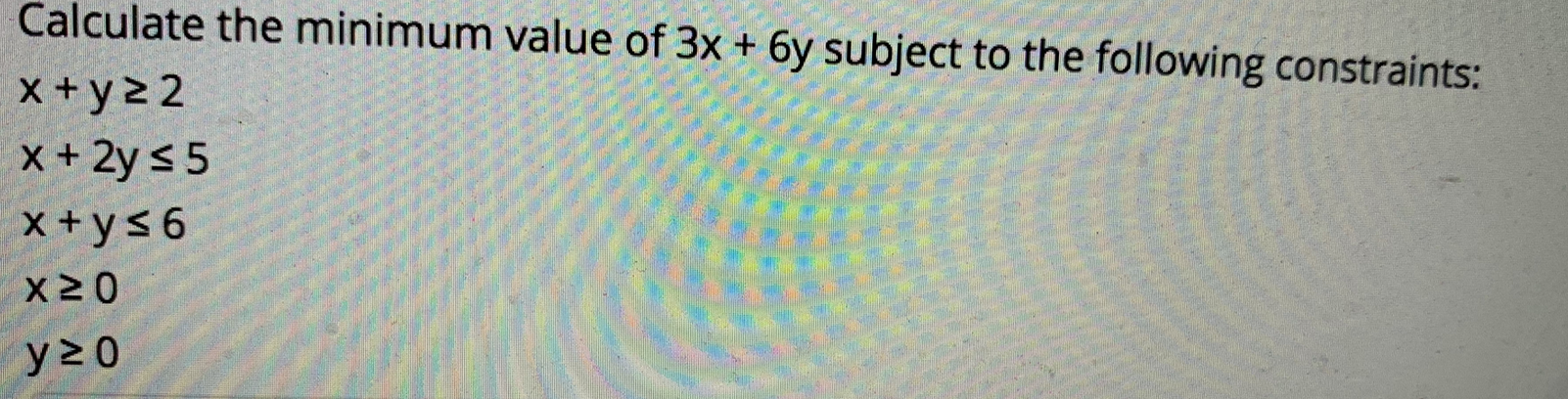Calculate the minimum value of 3x + 6y subject to