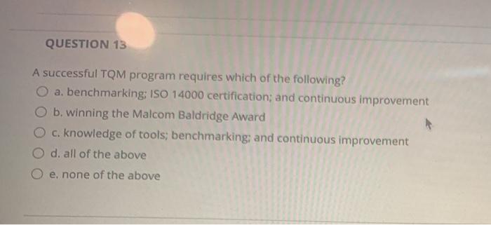 QUESTION 13 A successful TQM program requires