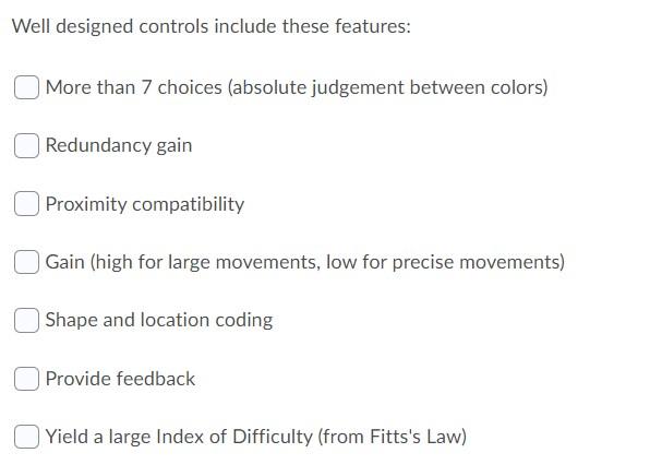 Well designed controls include these features: