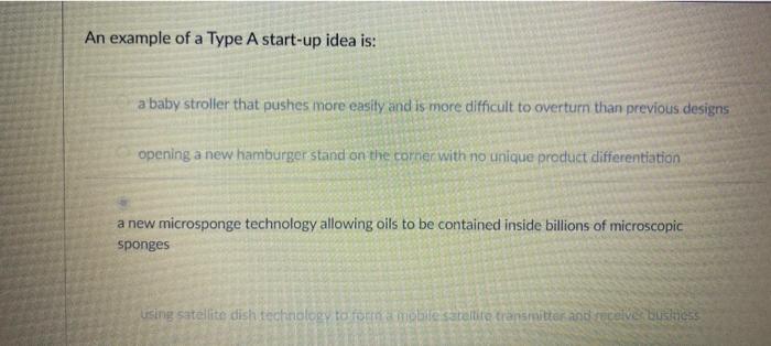 An example of a Type A start-up idea is: a baby