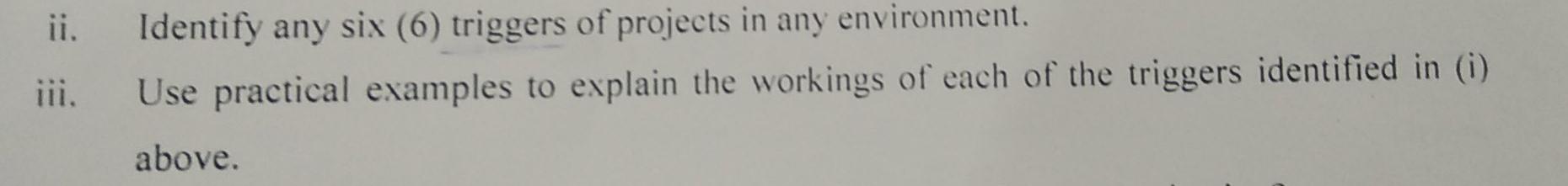 ii. Identify any six (6) triggers of projects in