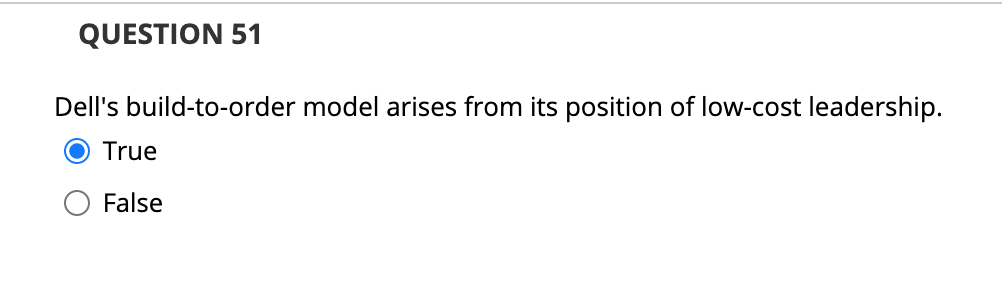 QUESTION 51 Dell's build-to-order model arises