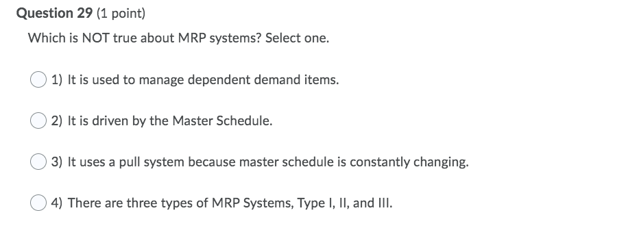 Question 29 (1 point) Which is NOT true about MRP