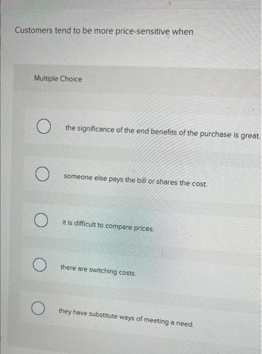 Customers tend to be more price-sensitive when