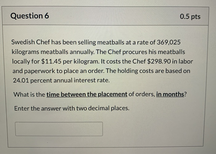 Question 6 0.5 pts Swedish Chef has been selling