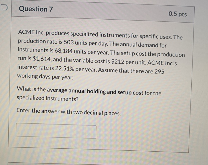 Question 7 0.5 pts ACME Inc. produces specialized