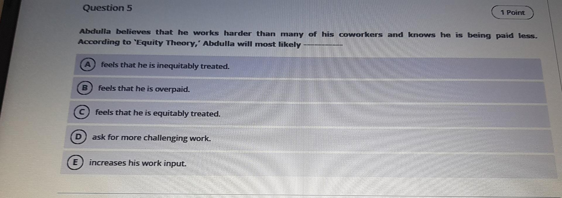 Question 5 1 Point Abdulla believes that he works