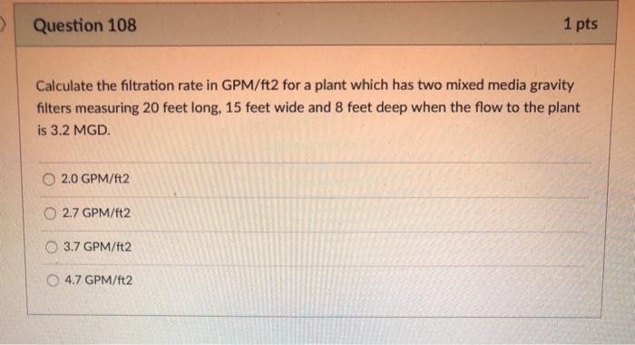 Question 108 1 pts Calculate the filtration rate