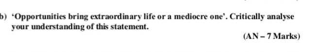 b) 'Opportunities bring extraordinary life or a
