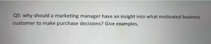 Q5: why should a marketing manager have an