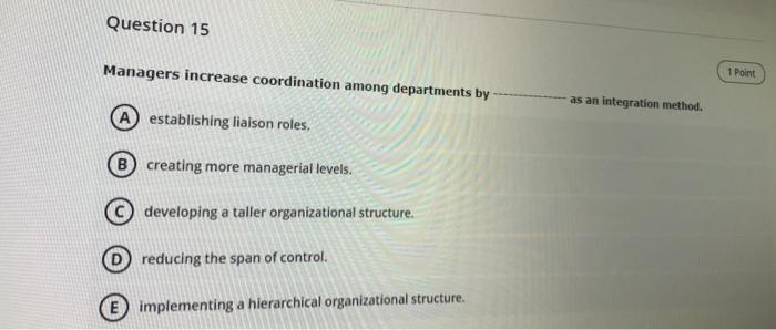 Question 15 Managers increase coordination among