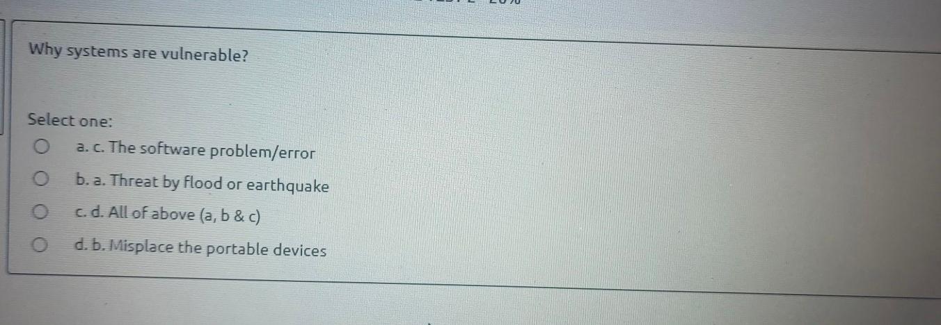 Why systems are vulnerable? Select one: a. c. The