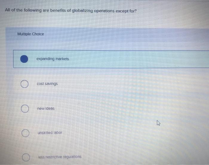 All of the following are benefits of globalizing