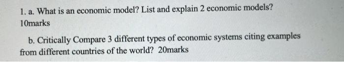 1. a. What is an economic model? List and explain