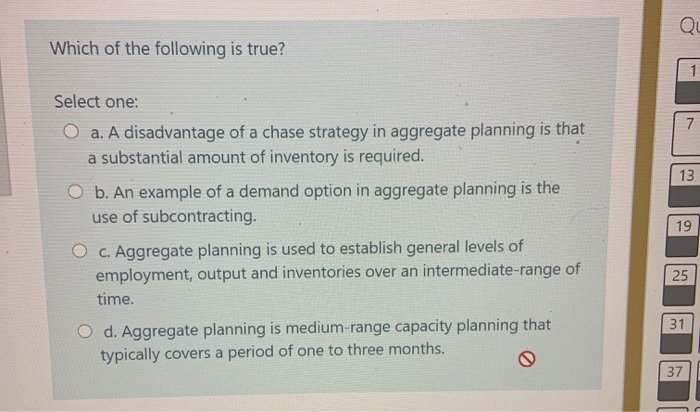 Which of the following is true? 1 Select one: 7
