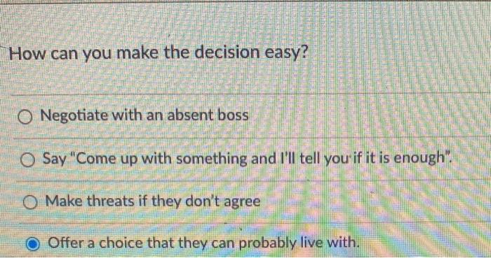 How can you make the decision easy? O Negotiate