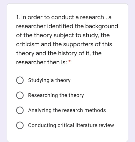 1. In order to conduct a research, a researcher