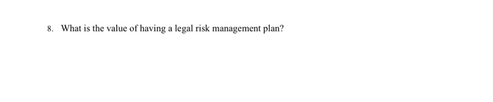 8. What is the value of having a legal risk