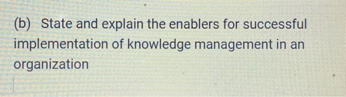 (b) State and explain the enablers for successful