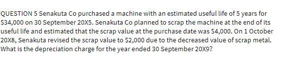 QUESTION 5 Senakuta Co purchased a machine with