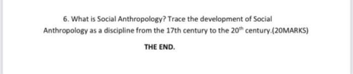 6. What is Social Anthropology? Trace the