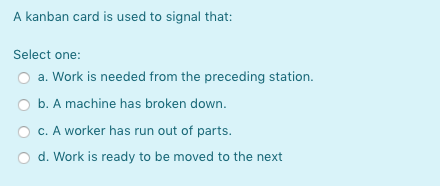 A kanban card is used to signal that: Select one: