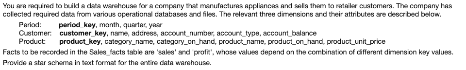You are required to build a data warehouse for a