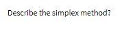 Describe the simplex method