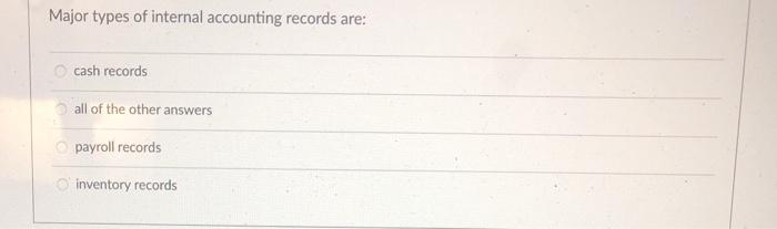 Major types of internal accounting records are: