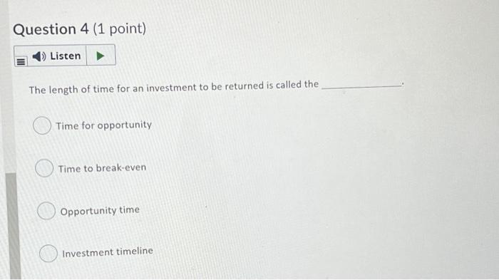 Question 4 (1 point) Listen The length of time