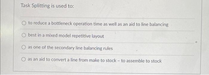 Task Splitting is used to: O to reduce a