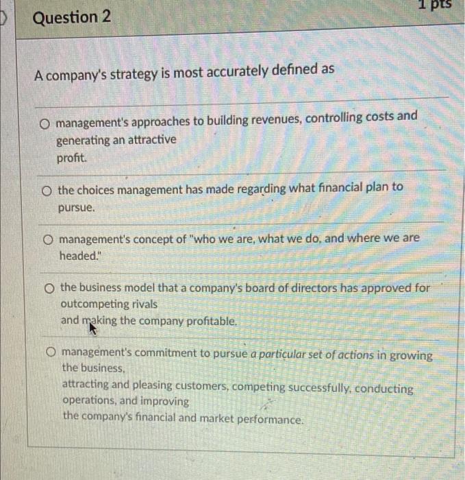 pts Question 2 A company's strategy is most