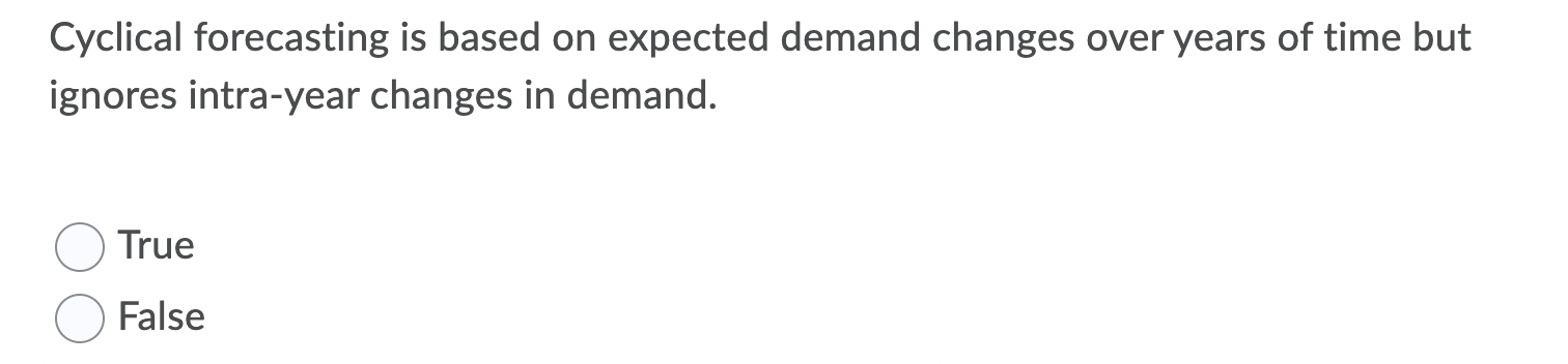 Cyclical forecasting is based on expected demand
