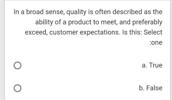 In a broad sense, quality is often described as