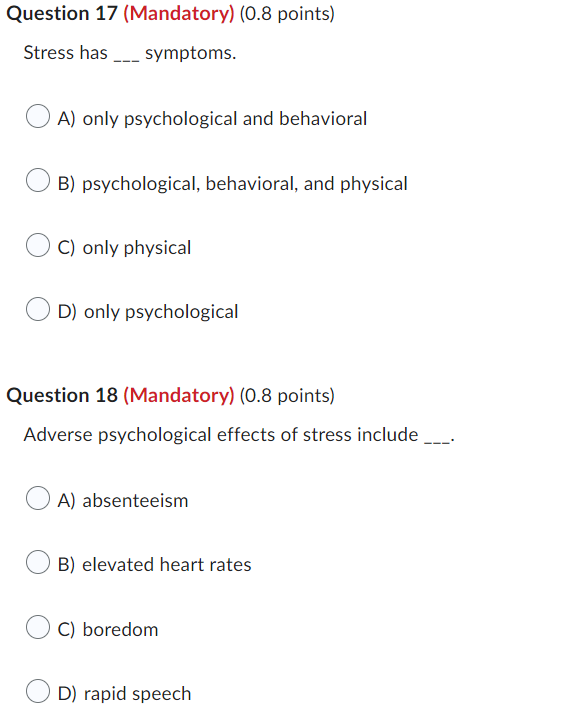 Stress has symptoms. A) only psychological and