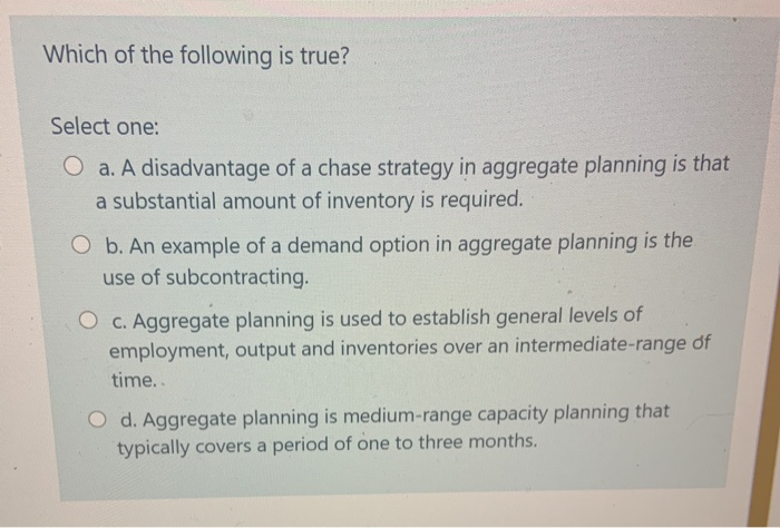 Which of the following is true? Select one: O a.