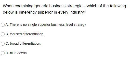 When examining generic business strategies, which