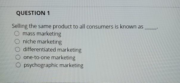 QUESTION 1 Selling the same product to all