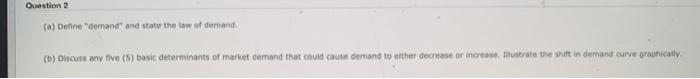 Question 2 (a) Define "demand and state the law
