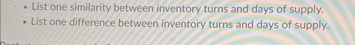 List one similarity between inventory turns and