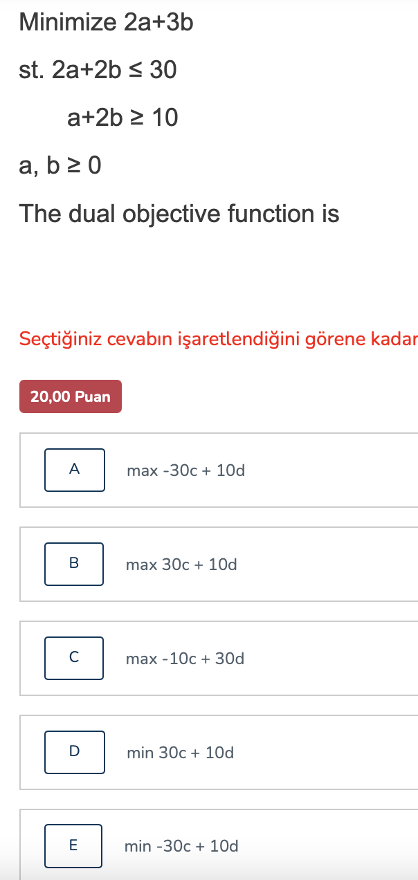 Minimize 2a+3b st. 2a+2b = 30 a+2b > 10 a, b20