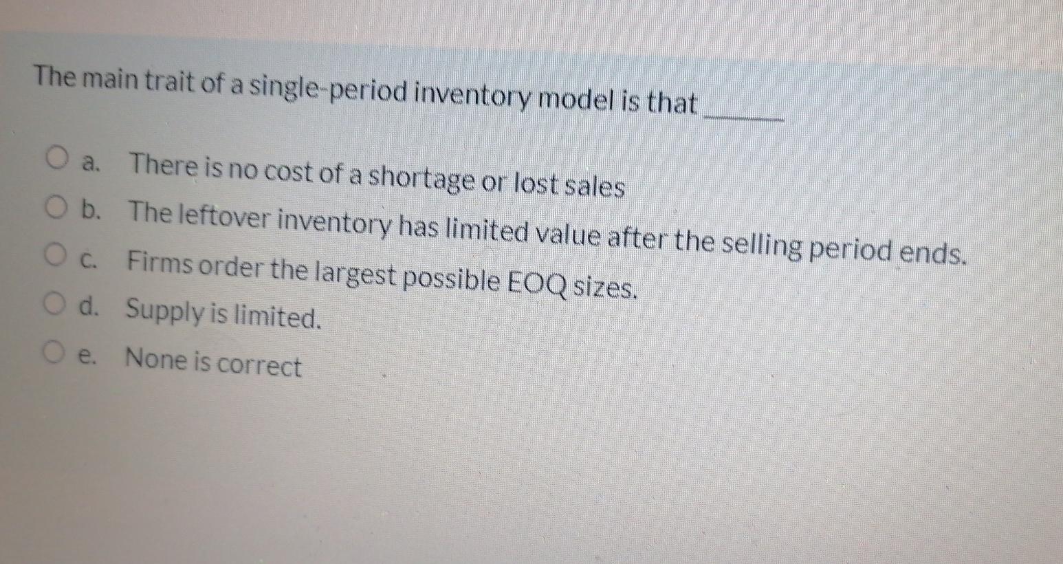 The main trait of a single period inventory model