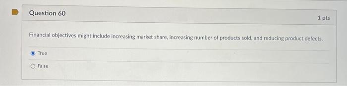 Question 60 1 pts Financial objectives might