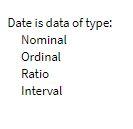 Date is data of type: Nominal Ordinal Ratio