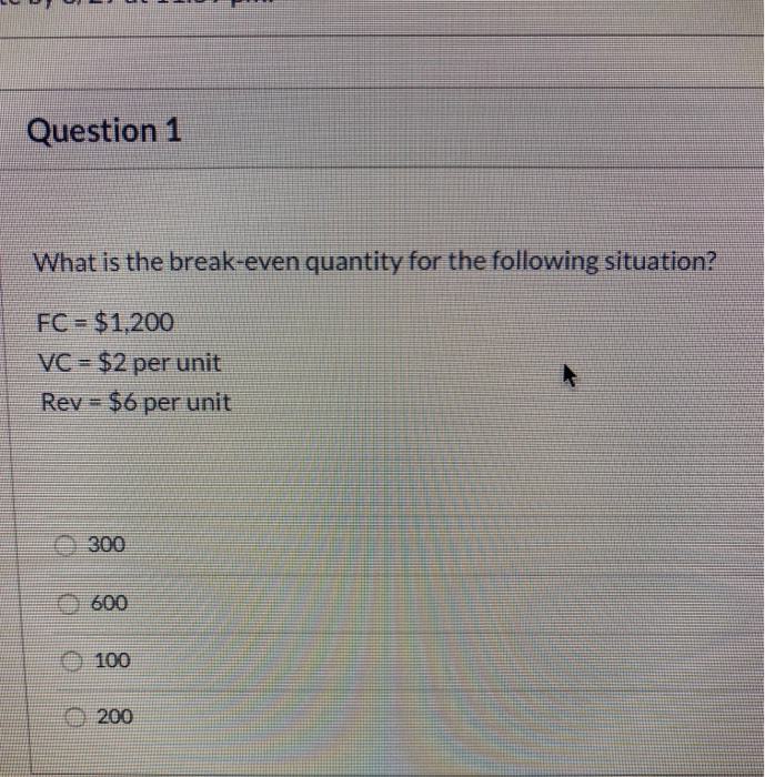 i got 300 is that correct? Question 1 What is the